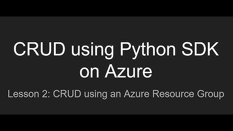 Intro to Python SDK on Azure   CRUD operations using Resource Groups