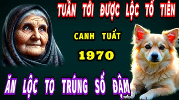 Đúng trong tuần tới của tháng 10 âm lịch tuổi canh Tuất 1970 được lộc tổ tiên Ăn Lộc to trúng số đậm