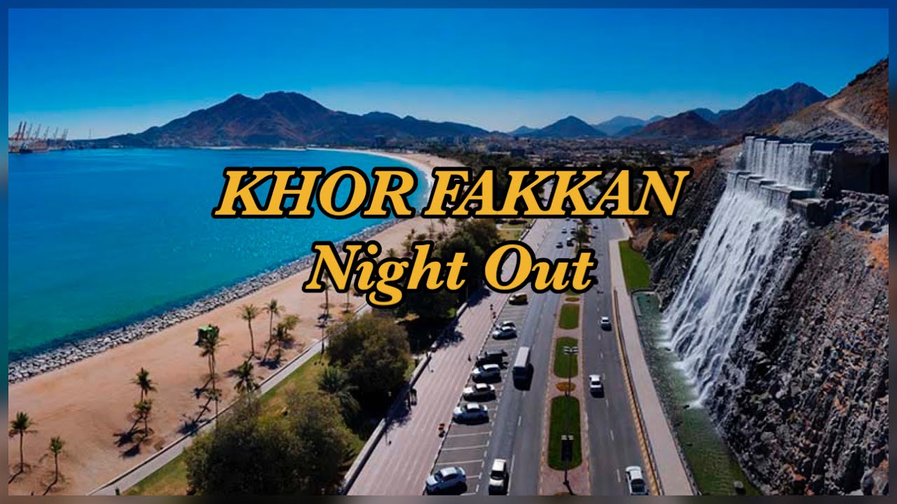 KHOR FAKKAN|| SHARJAH || RAMADAN SPECIAL || NIGHT OUT