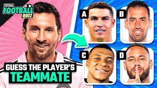 GUESS THE PLAYERS TEAMMATE | TFQ QUIZ FOOTBALL 2023