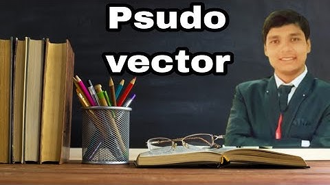 L30||What is PSEUDO VECTOR||Complete-Topic in (HINDI & English)-Physics BY- K.P Sir