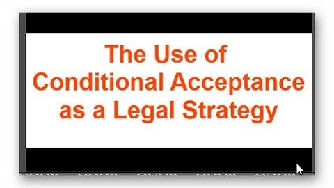 The Use of Conditional Acceptance as a Legal Strategy