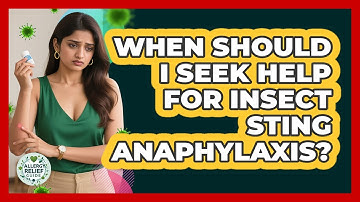 When Should I Seek Help For Insect Sting Anaphylaxis? - Allergy Relief Guide