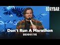 Running A Marathon Is A Really Stupid Idea. Brendan Eyre