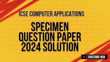Solving the ICSE 2024 Computer Applications Specimen Paper!