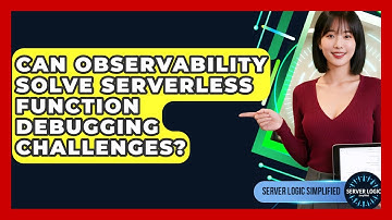 Can Observability Solve Serverless Function Debugging Challenges? - Server Logic Simplified