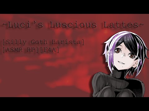 ~Luci’s Luscious Lattes~[Silly Goth Barista][ASMR RP][F4A]
