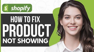 How To Fix Product Not Showing On Shopify - Full Guide 2024