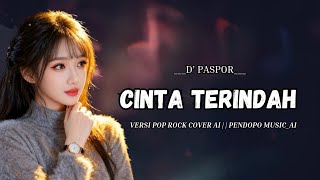 CINTA TERINDAH - D'PASPOR  || POP SLOW ROCK COVER AI (LIRIK VIDIO)