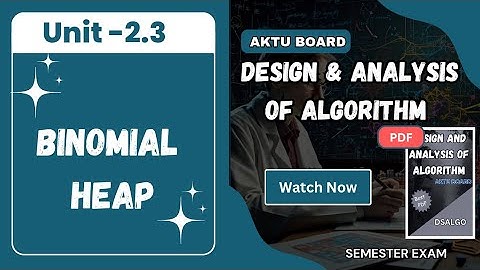 Unit 2.3:Complete Binomial Heap: with PDF Design and Analysis of Algorithm:DAA:DSALGO:AKTU