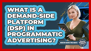 What Is A Demand-Side Platform (DSP) In Programmatic Advertising? - Modern Marketing Moves