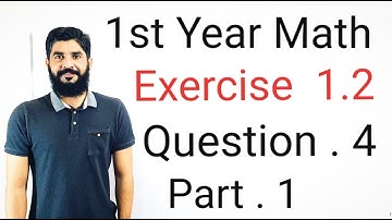 11th Class Math Exercise 1.2 Question 4 part 1 | 1st Year Math Exercise 1.2 Question 4 part 1