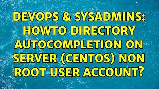 DevOps & SysAdmins: Howto directory autocompletion on server (centos) non root user account