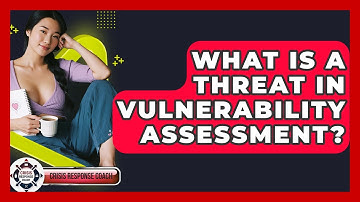 What Is A Threat In Vulnerability Assessment? - Crisis Response Coach