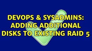 DevOps & SysAdmins: adding additional disks to existing RAID 5 (3 Solutions!!)