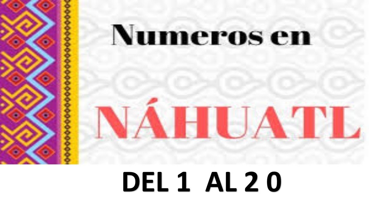 Números Del 1 Al 20 En Náhuatl – EEKJRM