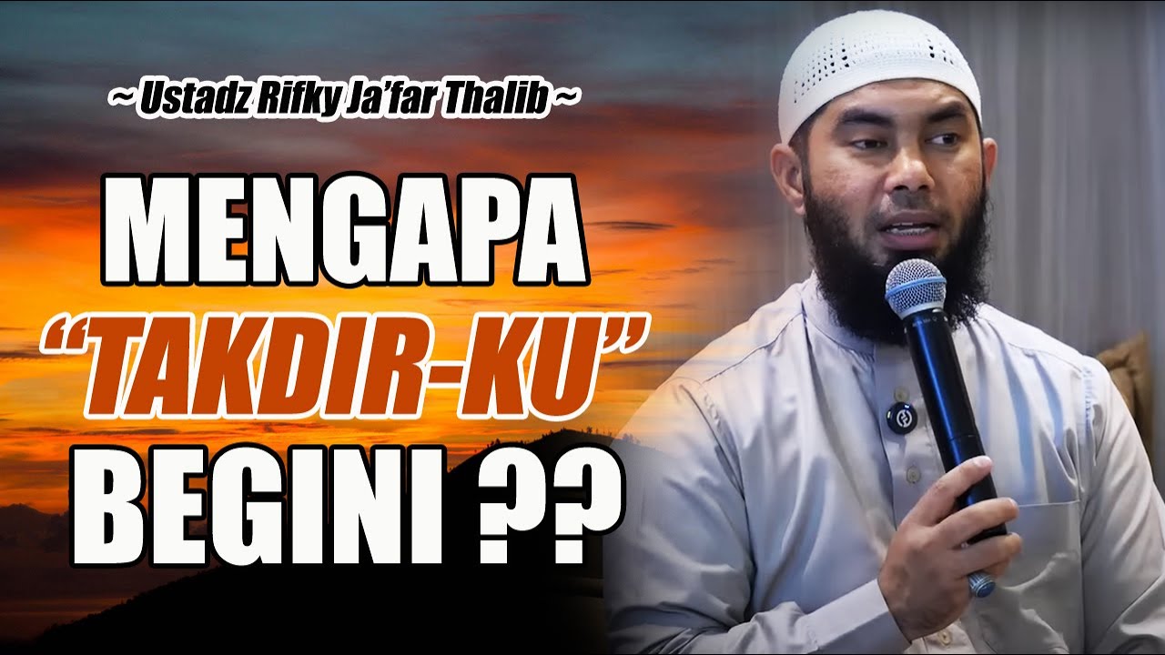 MENGAPA TAKDIRKU SEPERTI INI? - USTADZ RIFKY JA'FAR THALIB TERBARU