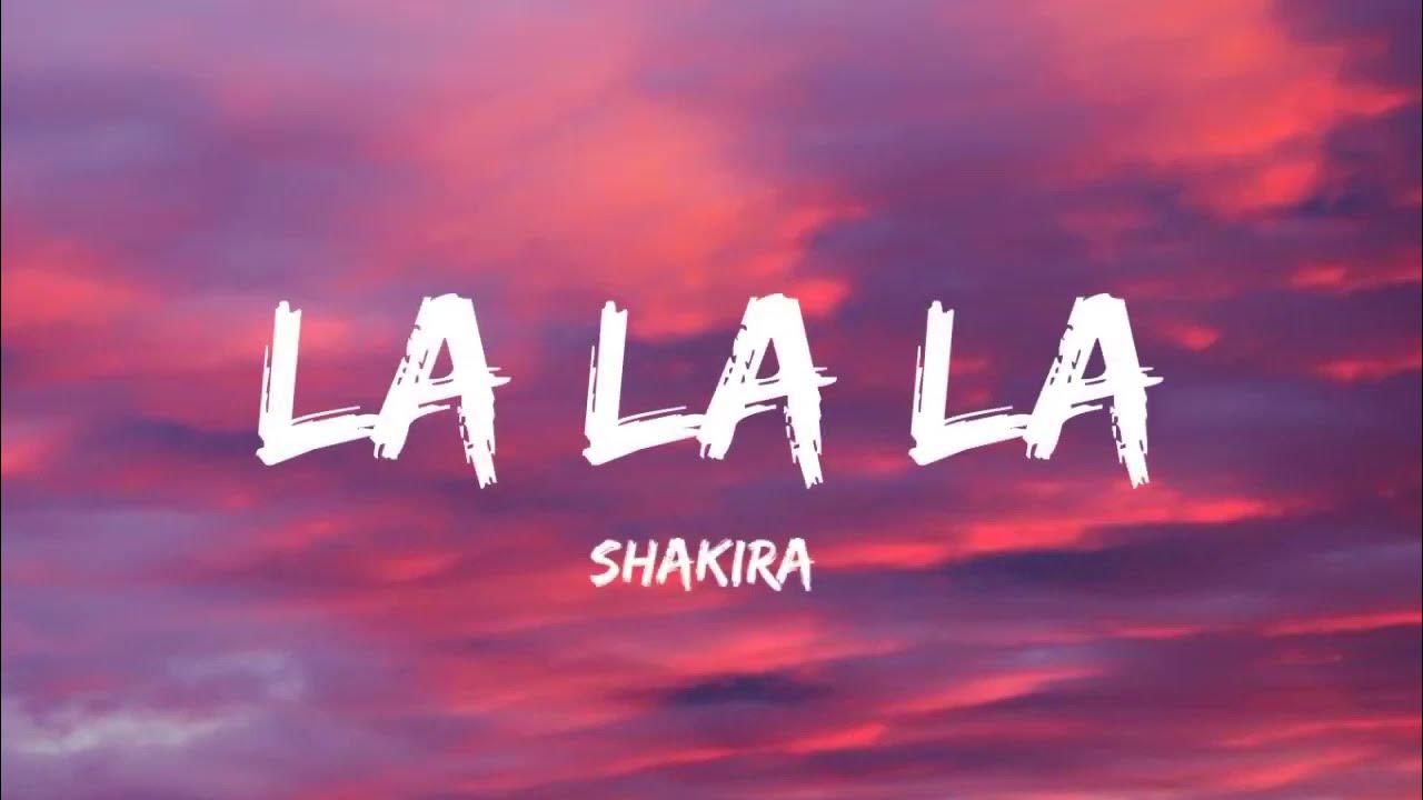 Shakira - La La La (Lyrics) - YouTube