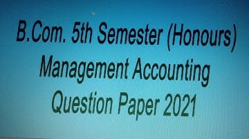 B.Com. 5th Semester Management Accounting (Accounting & Finance) Major Question Paper 2021-22