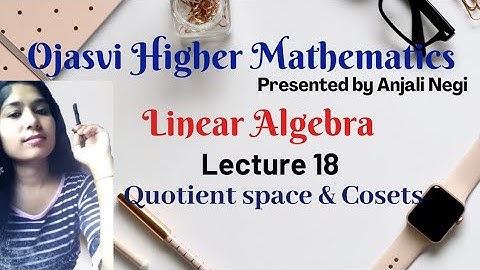 Lecture 18 Quotient Space and cosets, vector space linear algebra| Bsc, Msc, CSIR NET, IIT-JAM, GATE