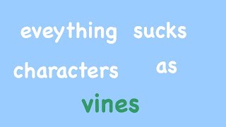 everything sucks characters as vines