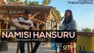 NAMISI HANSURU - Cover By SETTY Ft. KAKA IJAM