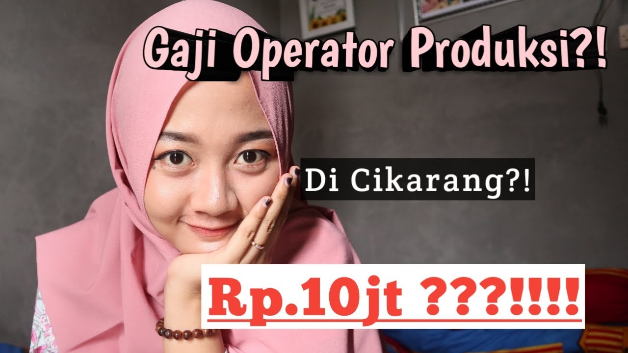 Blak Blakan Gaji Operator Produksi Di Cikarang Sebulan 10 Juta Youtube