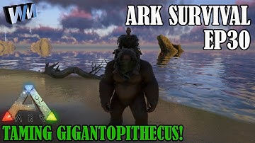 Ark Survival Evolved Gameplay EP30 - Gigantopithecus Taming and Ghille Suite!