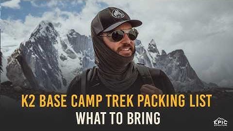 K2 Base Camp Trek Packing List - Essential Gear for the Trek