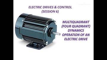 Multi (Four) Quadrant Dynamics of Electric Drive  (Electric Drives & Control Session 6)