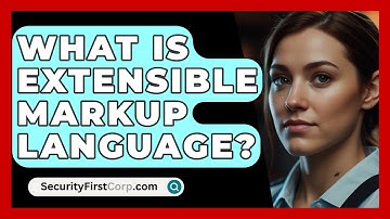 What Is Extensible Markup Language? - SecurityFirstCorp.com