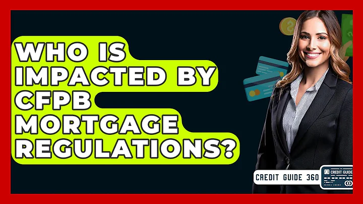 Who Is Impacted By CFPB Mortgage Regulations? - CreditGuide360.com