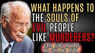 What Happens to EVIL Souls After Death? It's Not HELL It's Something WAY WORSE! | Carl Jung