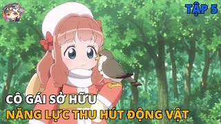 Cô Gái Chuyển Sinh Với Năng Lực Thu Hút Động Vật | Fluffy Paradise - Tập 5 | REVIEW PHIM ANIME HAY