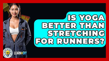 Is Yoga Better Than Stretching For Runners? - LearnToDIY360.com