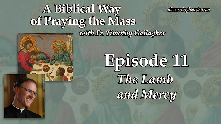 Ep. 11 – The Lamb and Mercy – A Biblical Way of Praying the Mass /w Fr. Timothy Gallagher