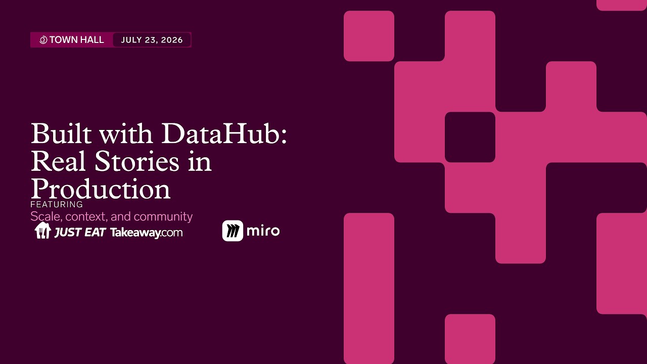 DataHub July 2026 Town Hall: Real Stories in Production feat. Miro & Just Eat Takeaway