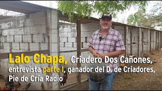 Lalo Chapa, Criadero Dos Cañones, entrevista parte I, Pie de Cría Oficial.