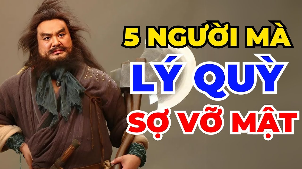 5 Nhân Vật Khiến Lý Quỳ 'Sợ Vỡ Mật', Võ Tòng Chỉ Xếp Thứ 2, Ai Mới Đứng Nhất? - Đại Đạo Cổ Nhân