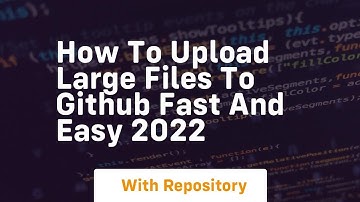 How to upload large files to github fast and easy 2022