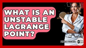 What Is An Unstable Lagrange Point? - Physics Frontier