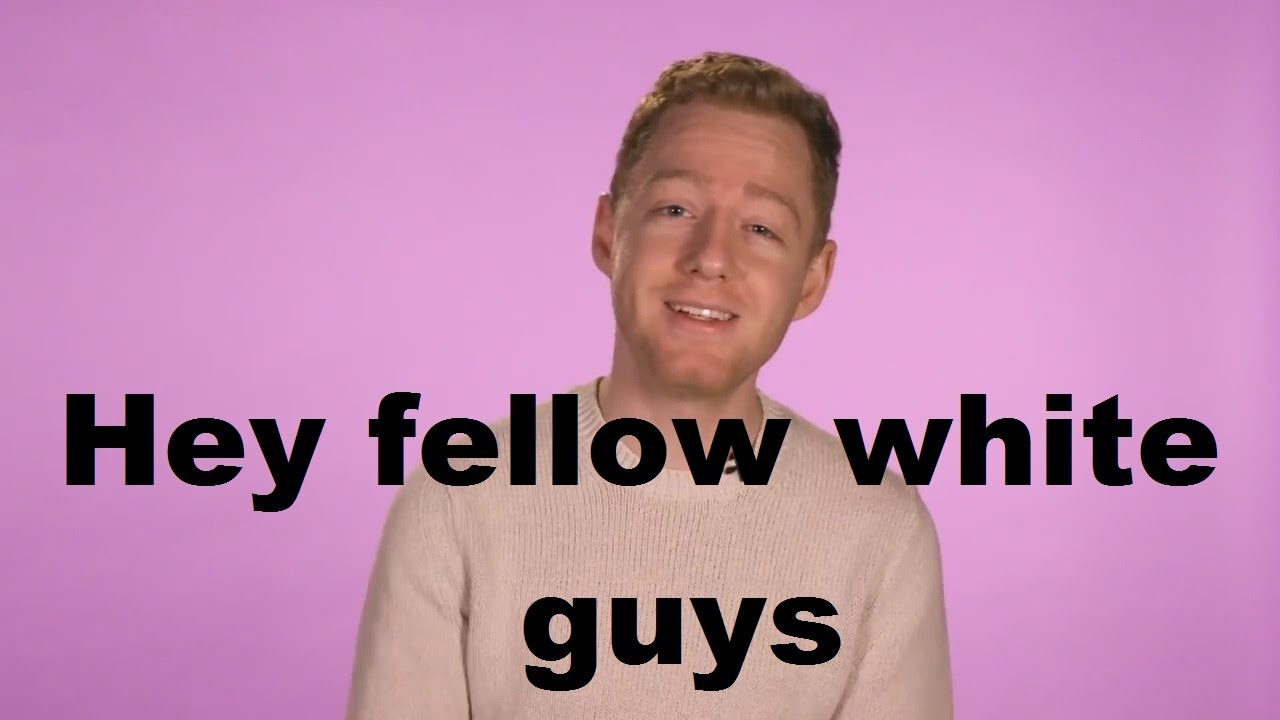Hey fellow white guys. - YouTube