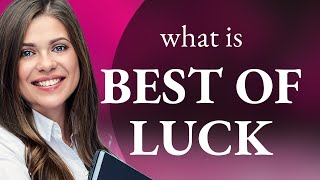 Unraveling the Phrase "Best of Luck": A Guide to English Idioms