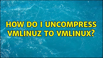 How do I uncompress vmlinuz to vmlinux? (6 Solutions!!)