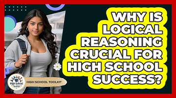 Why Is Logical Reasoning Crucial For High School Success? - High School Toolkit
