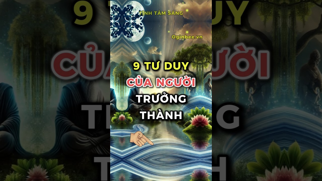 Outline Video 9 Tư Duy Của Người Trưởng Thành #triếtlýcuộcsống #baihoccuocsong #trietlysong #pháttriểnbảnthân
