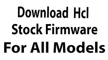 Download Hcl Stock Firmware For All Models