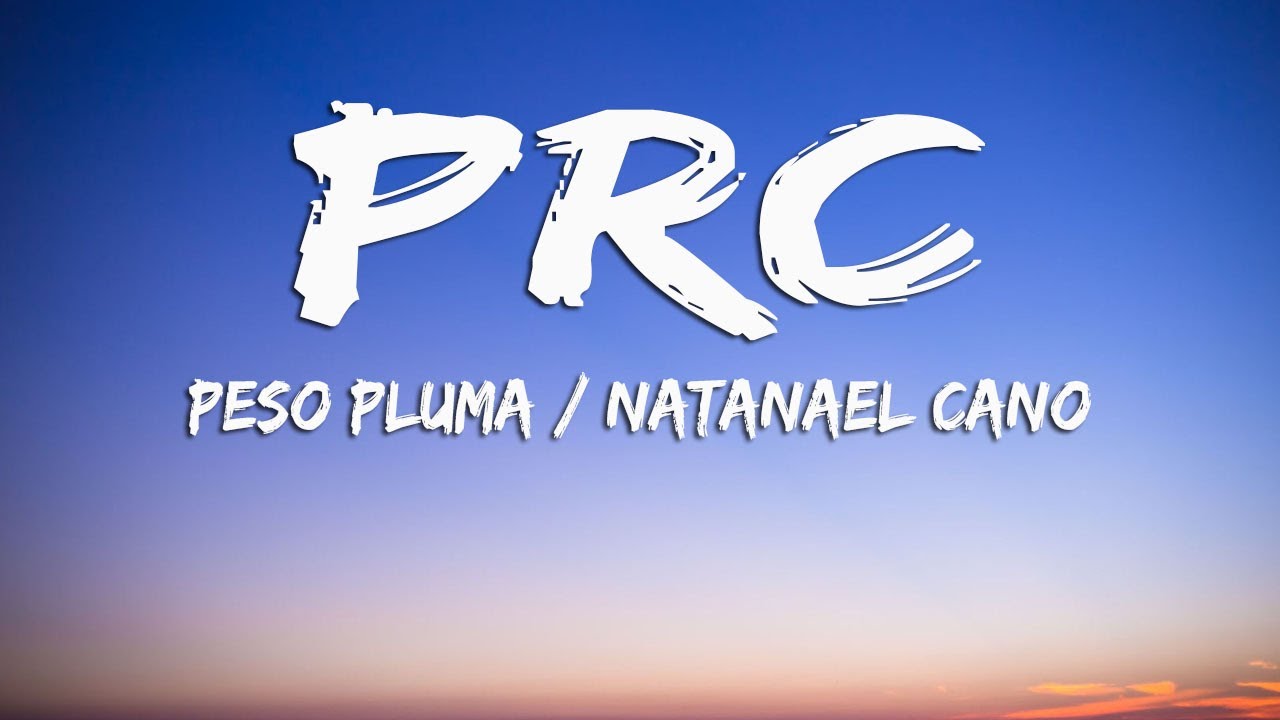 Peso Pluma Natanael Cano PRC Letra Lyrics YouTube Peso pluma natanael cano prc letra lyrics youtube