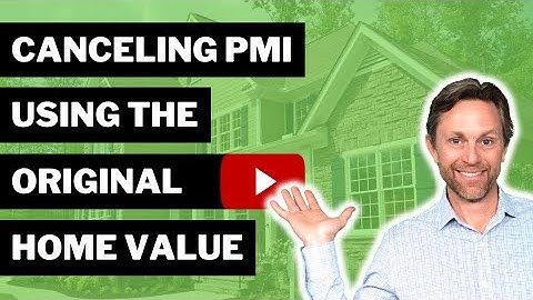HOW TO CANCEL PMI USING THE ORIGINAL HOME VALUE