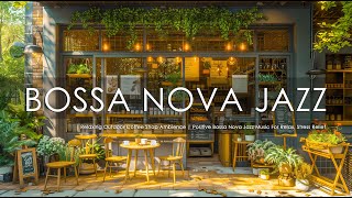 Relaxing Outdoor Coffee Shop Ambience | Positive Bossa Nova Jazz Music For Relax, Stress Relief